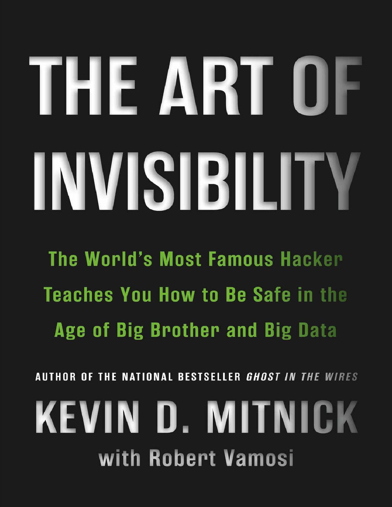 The Art of Invisibility: The World's Most Famous Hacker Teaches you How to be Safe in the Age of Big Brother and Big Data