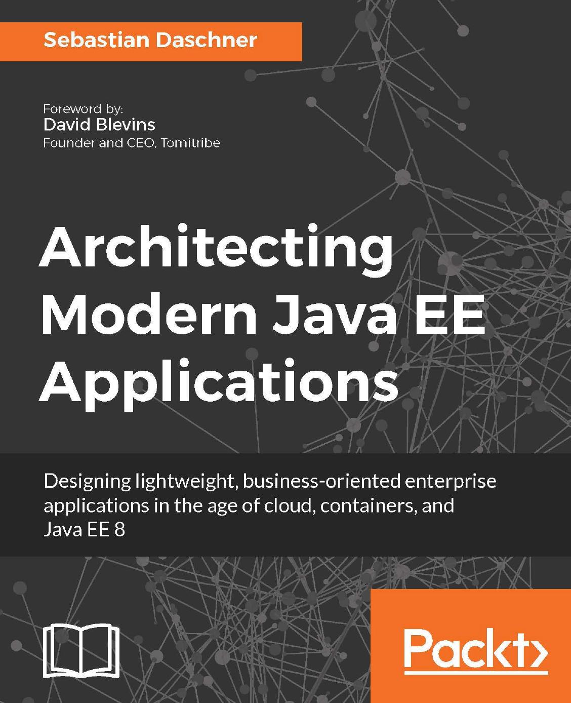 Architecting Modern Java Ee Applications: Designing lightweight, business-oriented enterprise applications in the age of Cloud, Containers and Java EE 8