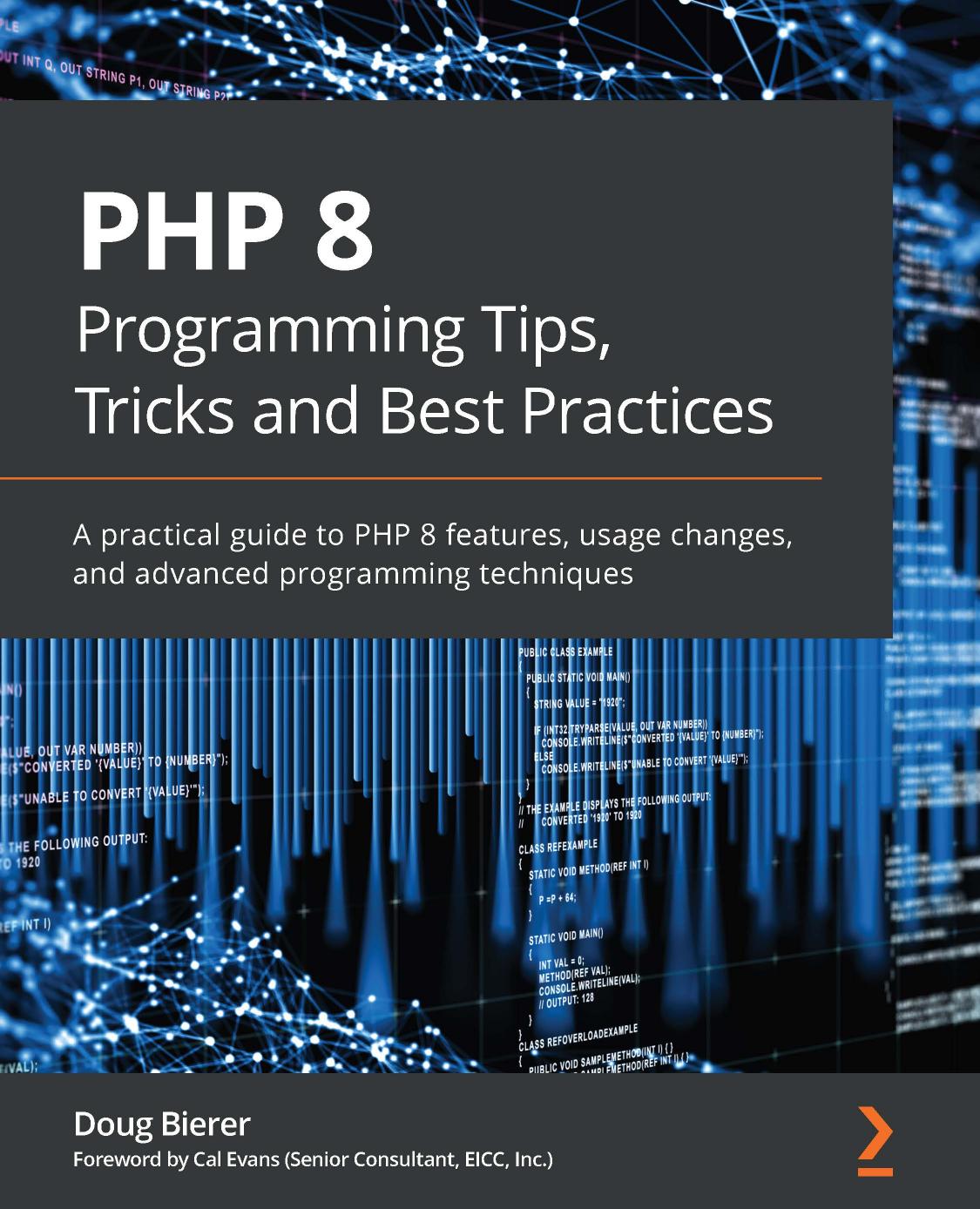 PHP 8 Programming Tips, Tricks and Best Practices: A Practical Guide to PHP 8 Features, Usage Changes, and Advanced Programming Techniques