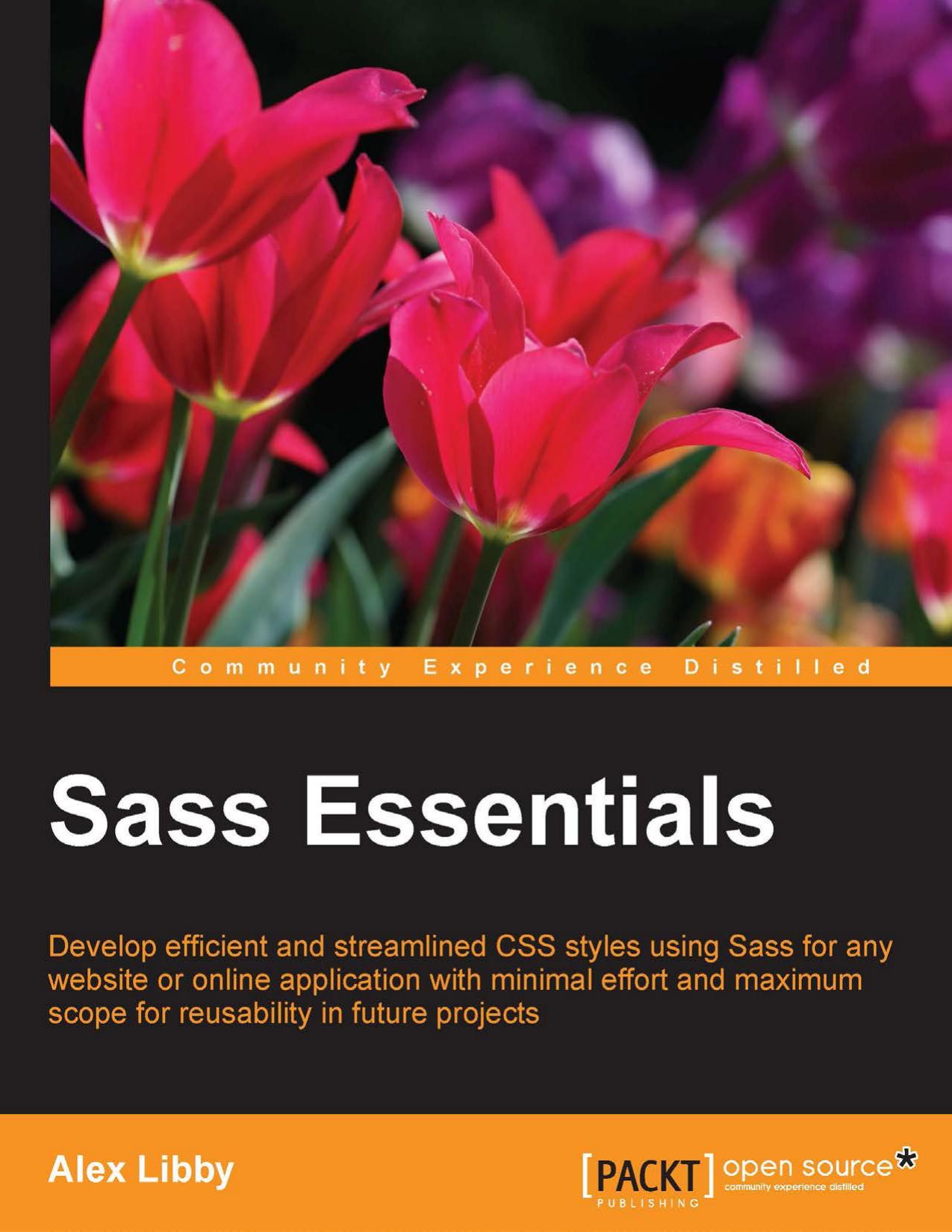 Sass Essentials: Develop efficient and streamlined CSS styles using Sass for any website or online application with minimal effort and maximum scope for reusability in future projects