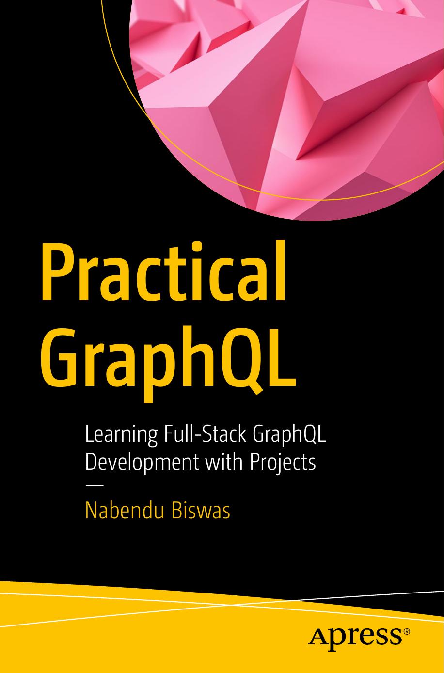 Practical GraphQL: Learning Full-Stack GraphQL Development With Projects