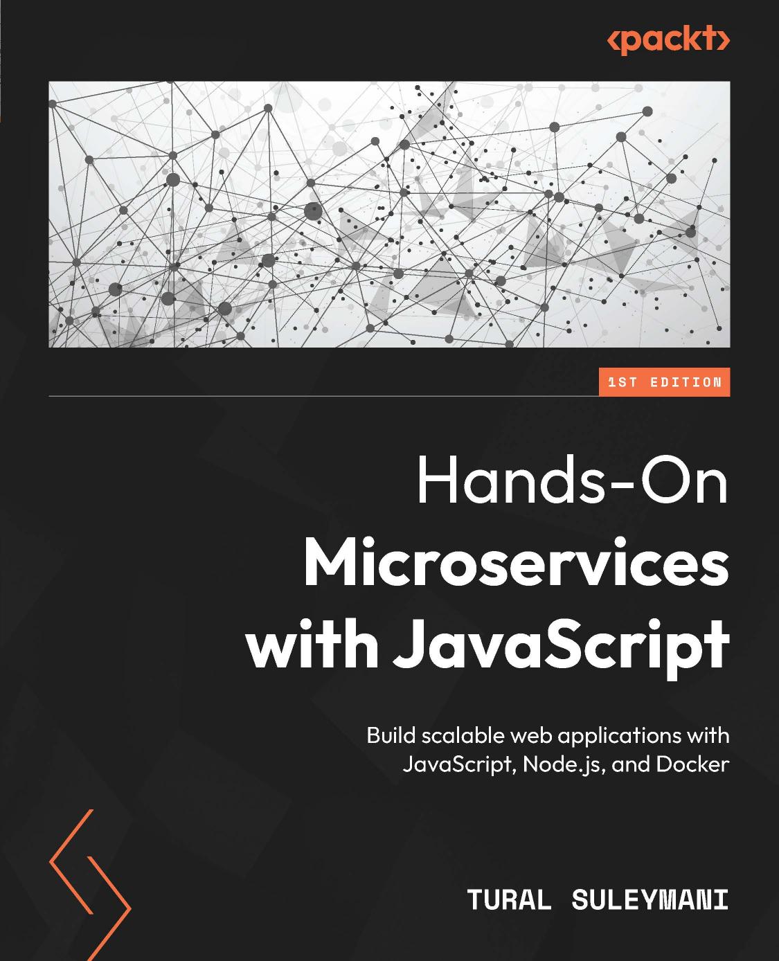Hands-On Microservices With JavaScript: Build Scalable Web Applications With JavaScript, Node.js, and Docker