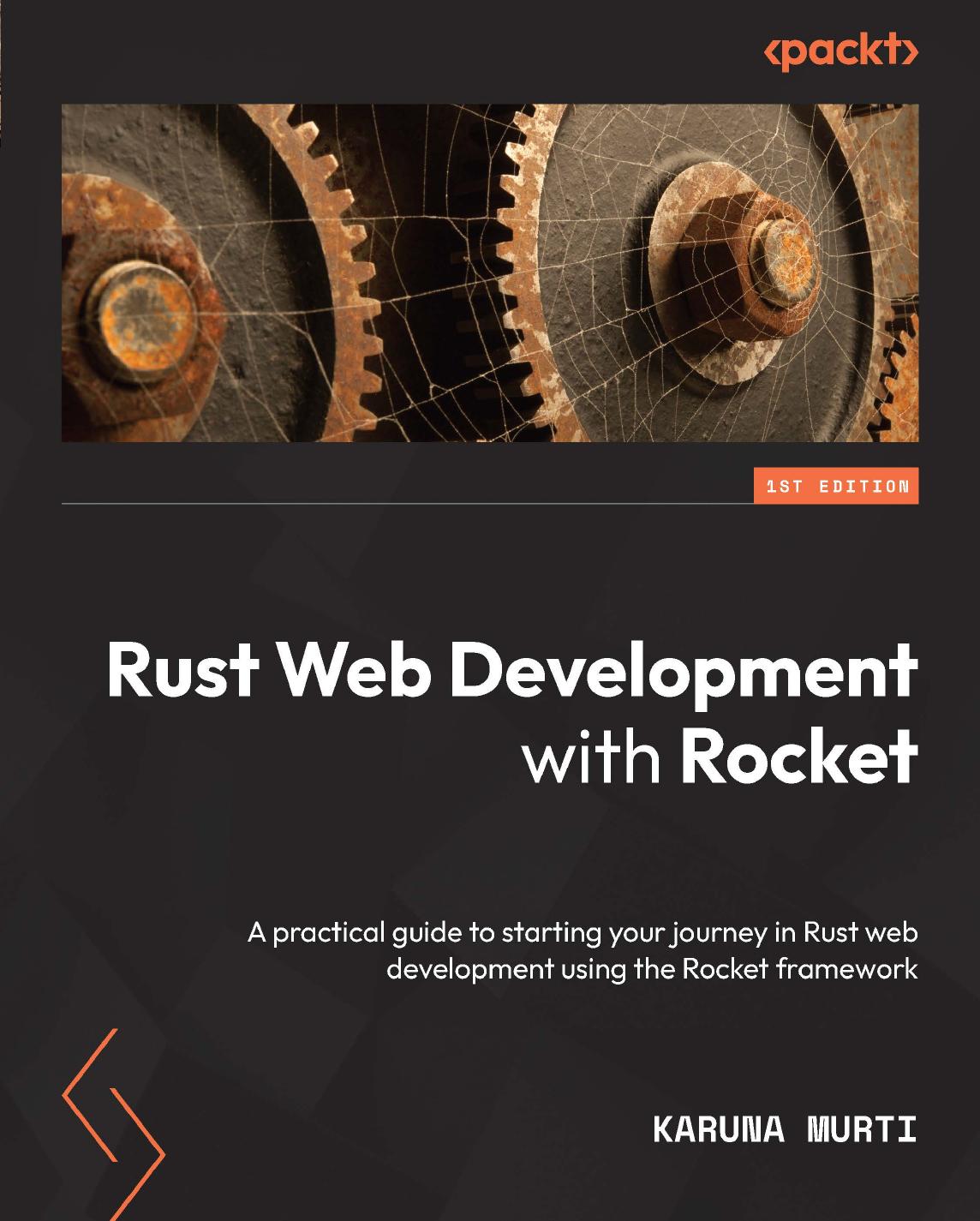 Rust Web Development With Rocket: A Practical Guide to Starting Your Journey in Rust Web Development Using the Rocket Framework