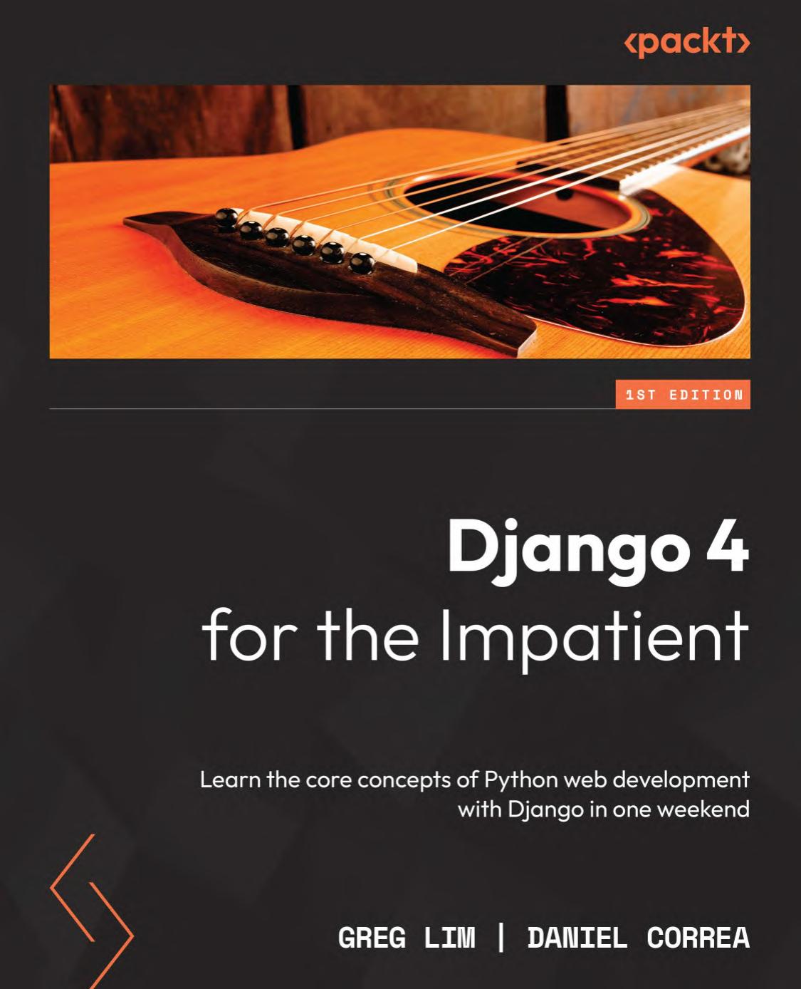 Django 4 for the Impatient: Learn the Core Concepts of Python Web Development With Django in One Weekend