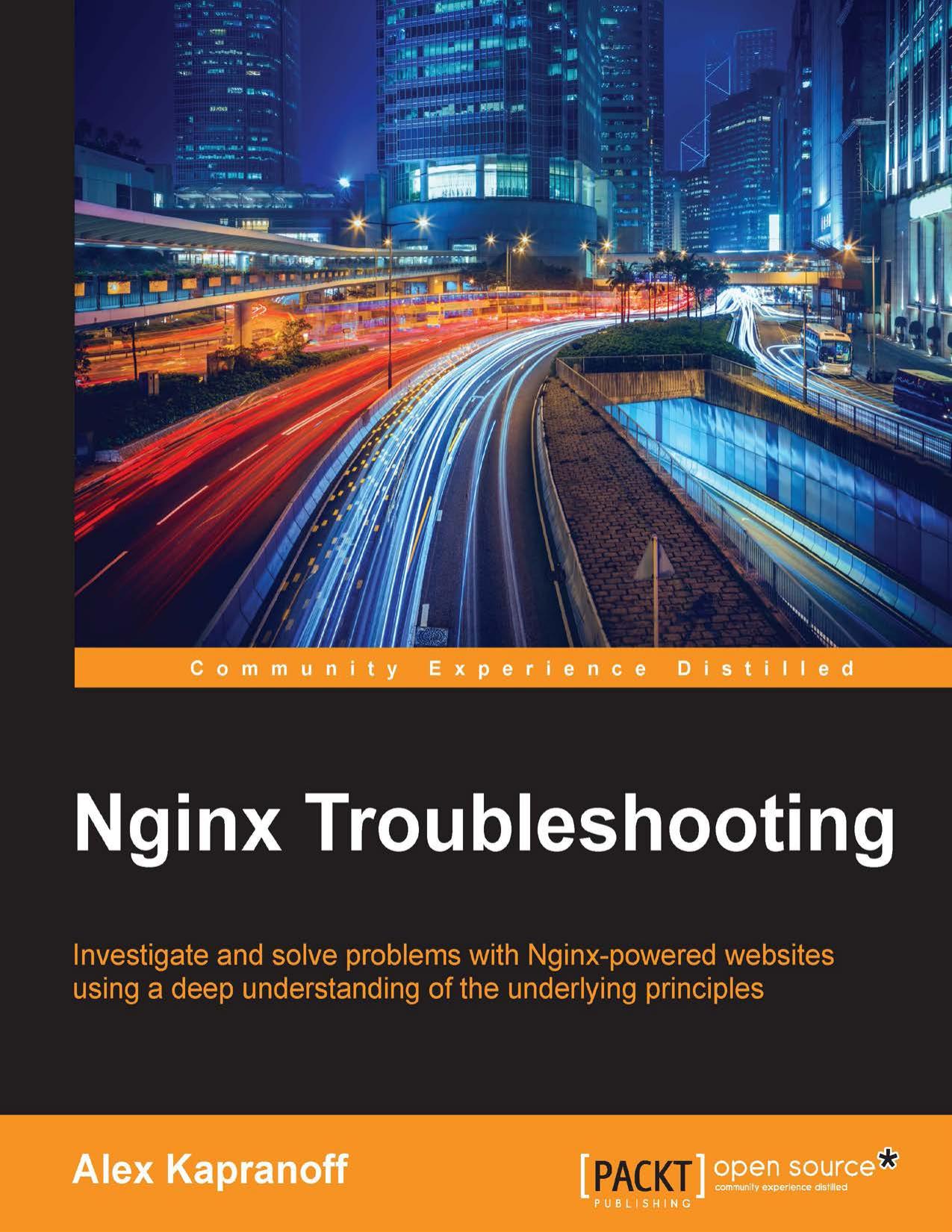 Nginx Troubleshooting: Investigate and solve problems with Nginx-powered websites using a deep understanding of the underlying principles