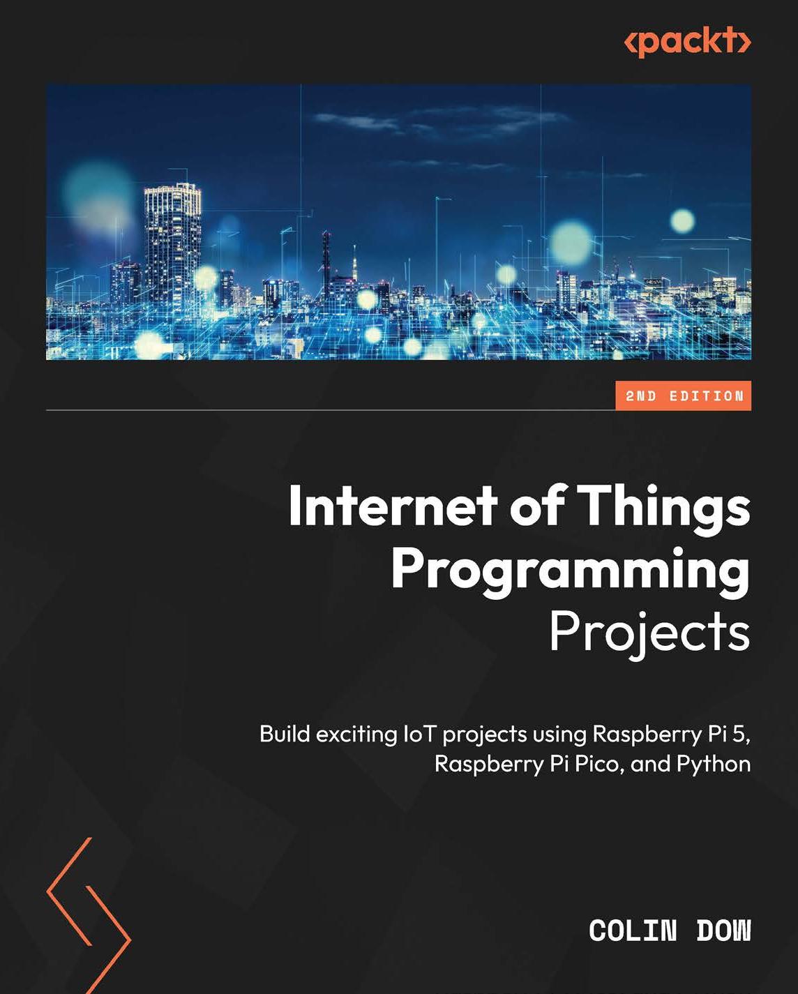 Internet of Things Programming Projects: Build Exciting IoT Projects Using Raspberry Pi 5, Raspberry Pi Pico, and Python