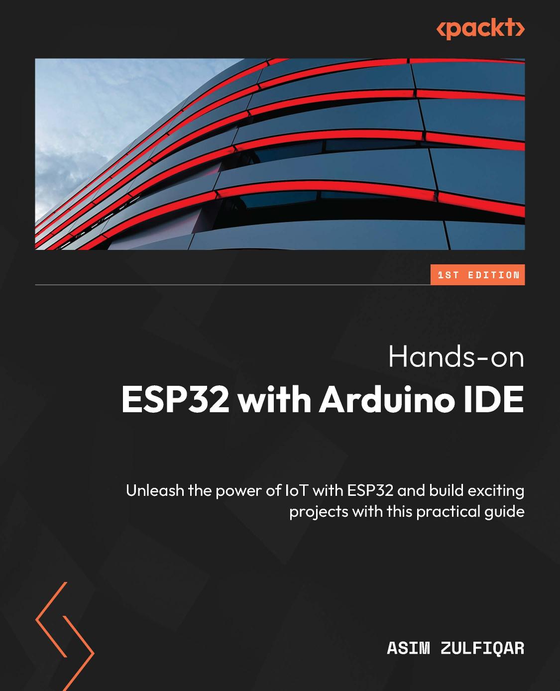Hands-On ESP32 With Arduino IDE: Unleash the Power of IoT With ESP32 and Build Exciting Projects With This Practical Guide