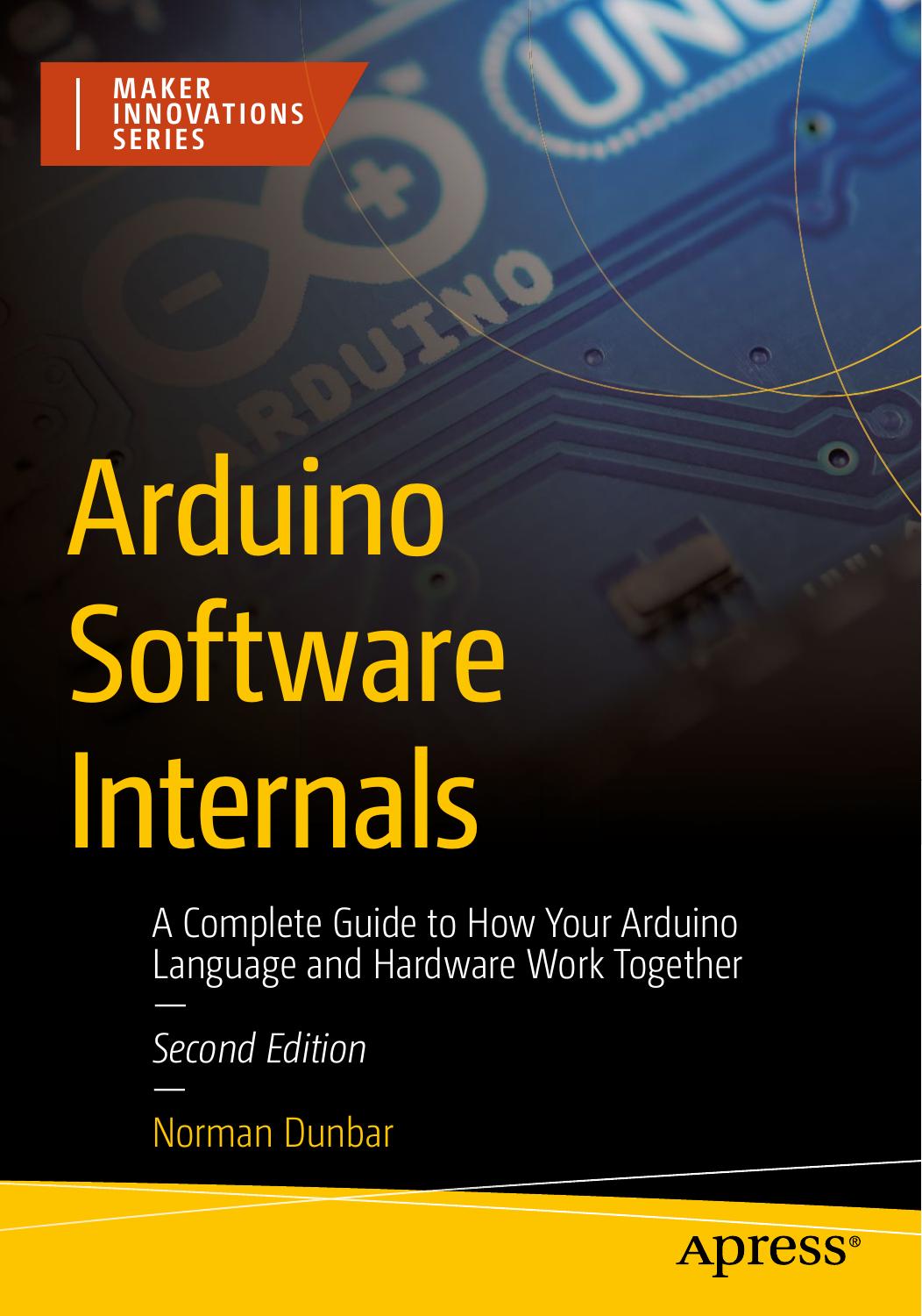 Arduino Software Internals: A Complete Guide to How Your Arduino Language and Hardware Work Together