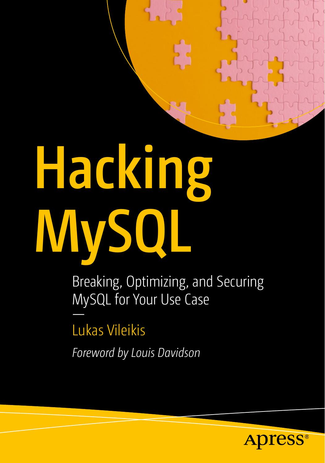 Hacking MySQL: Breaking, Optimizing and Securing MySQL for Your Use Case