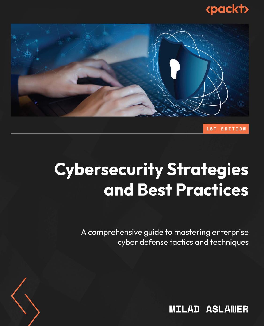 Cybersecurity Strategies and Best Practices: A Comprehensive Guide to Mastering Enterprise Cyber Defense Tactics and Techniques