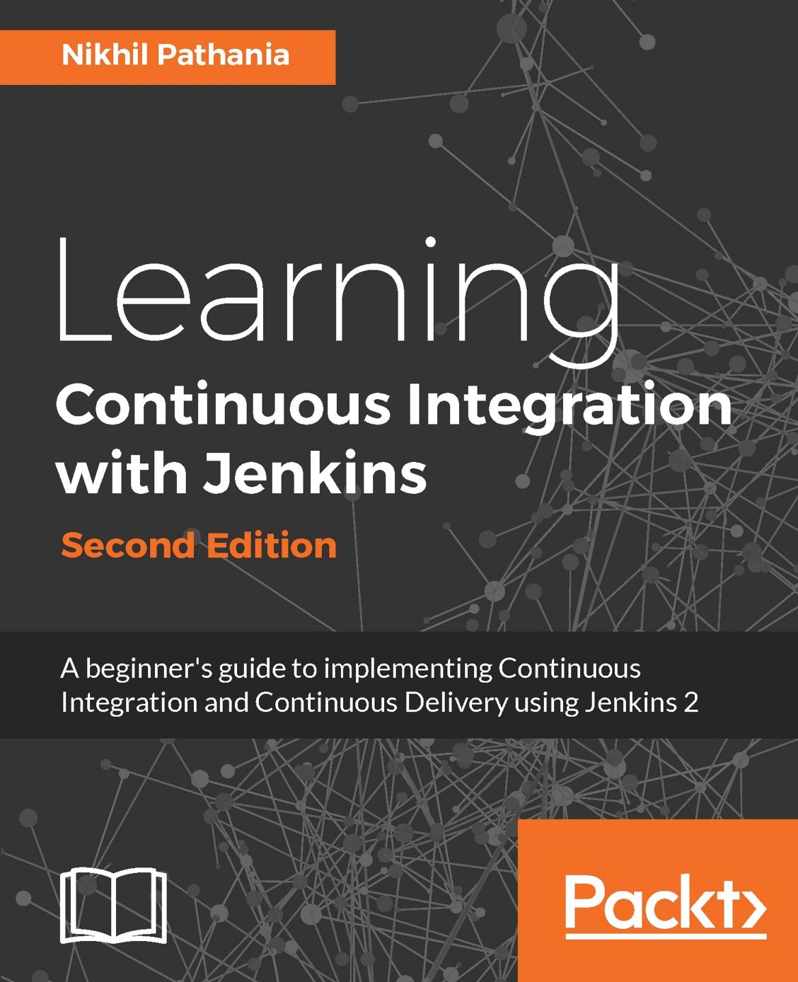 Learning Continuous Integration With Jenkins: A beginner's guide to implementing Continuous Integration and Continuous Delivery using Jenkins 2