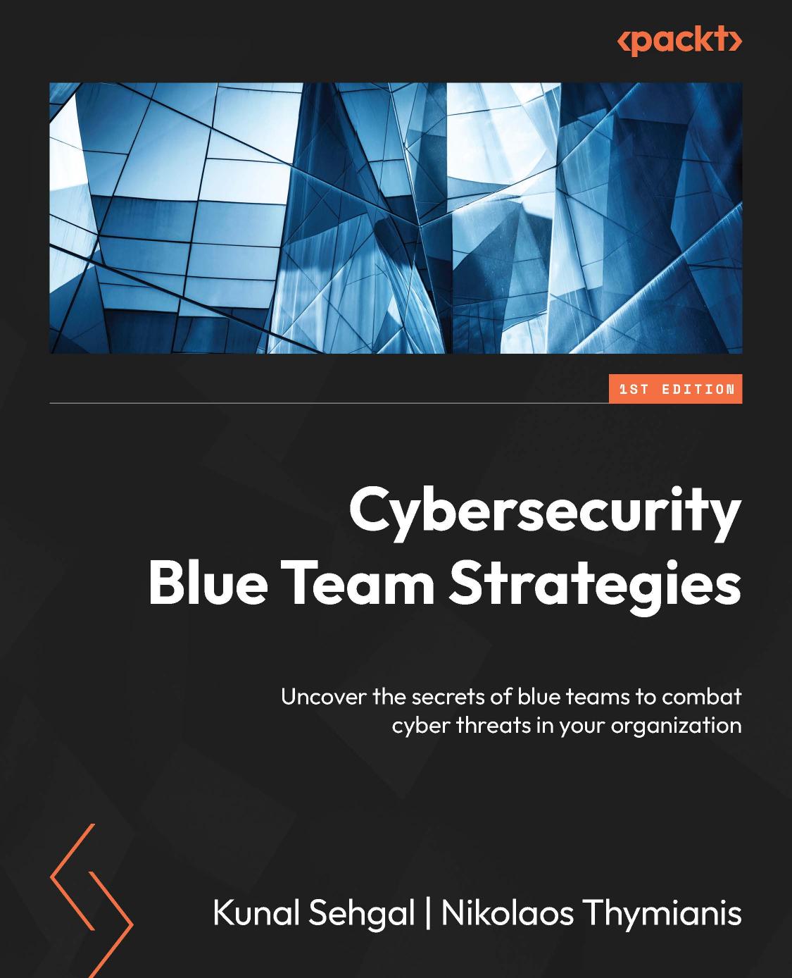 Cybersecurity Blue Team Strategies: Uncover the Secrets of Blue Teams to Combat Cyber Threats in Your Organization