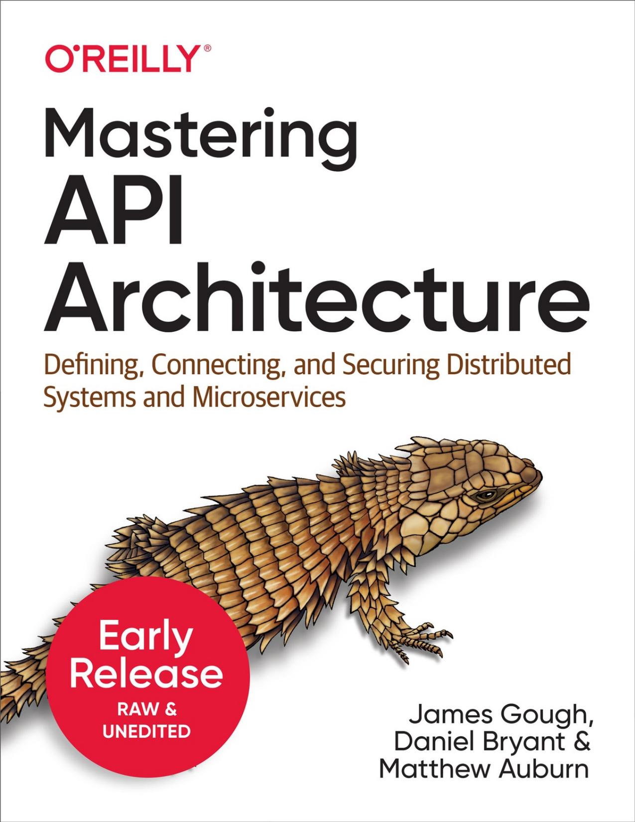 Mastering API Architecture: Defining Connecting, and Securing Distributed Systems and Microservices