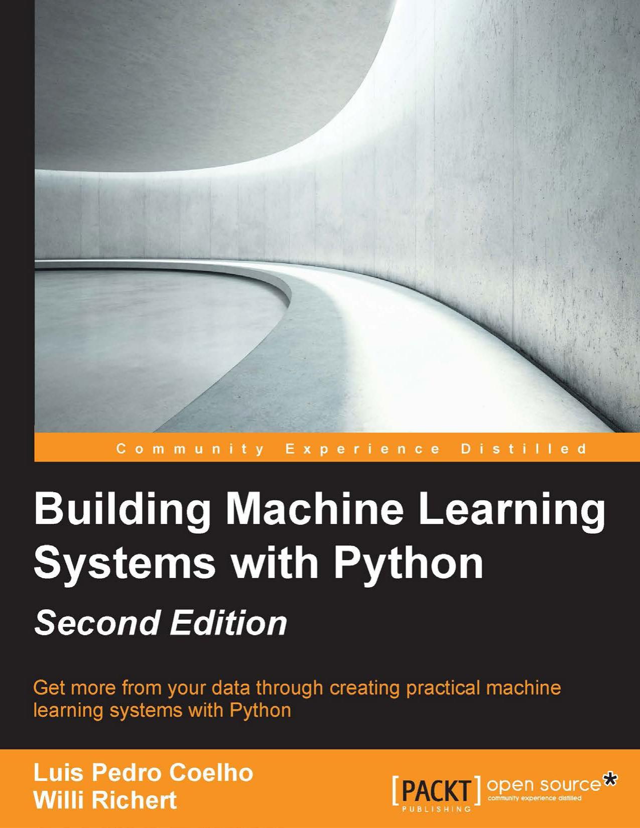 Building Machine Learning Systems With Python: Get more from your data through creating practical machine learning systems with python