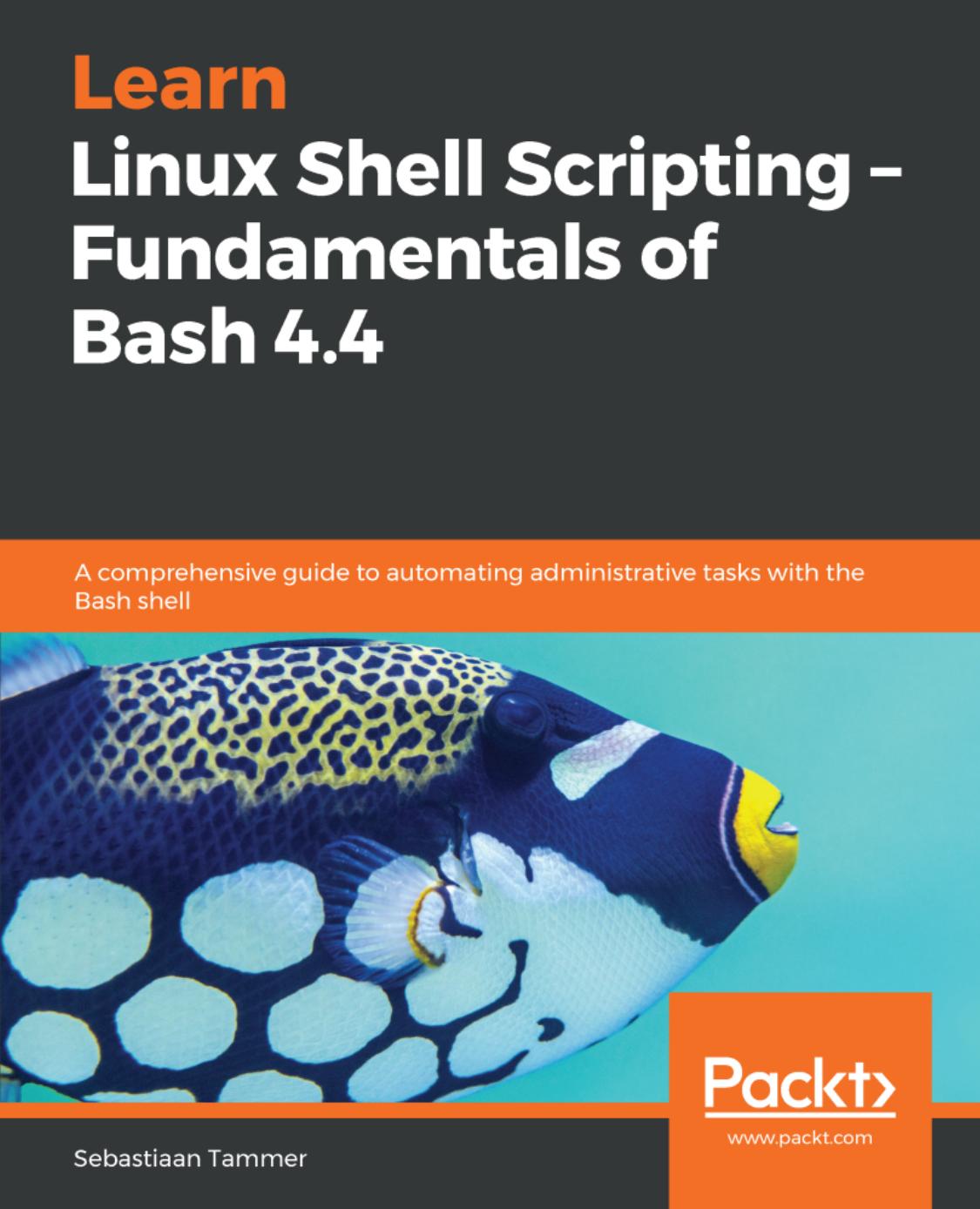 Learn Llinux Shell Scripting: A comprehensive guide to automating administrative tasks with the Bash shell