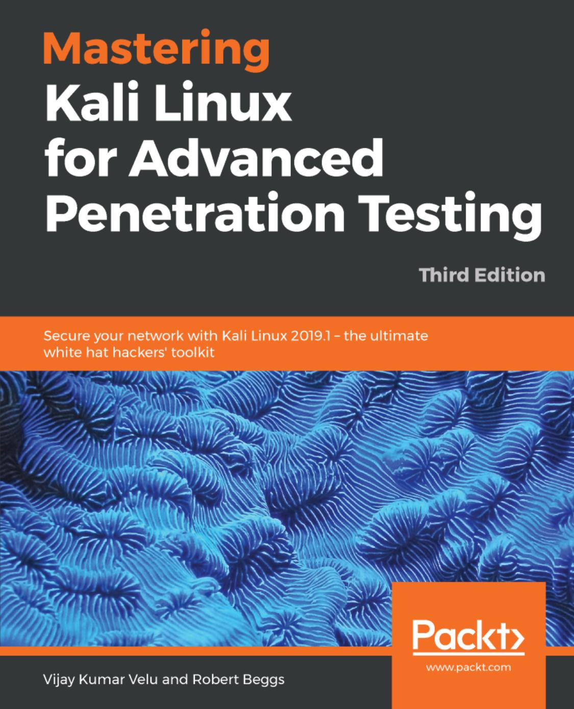 Mastering Kali Linux for Advanced Penetration Testing: Secure your network with Kali Linux 2019.1 – the ultimate white hat hackers' toolkit