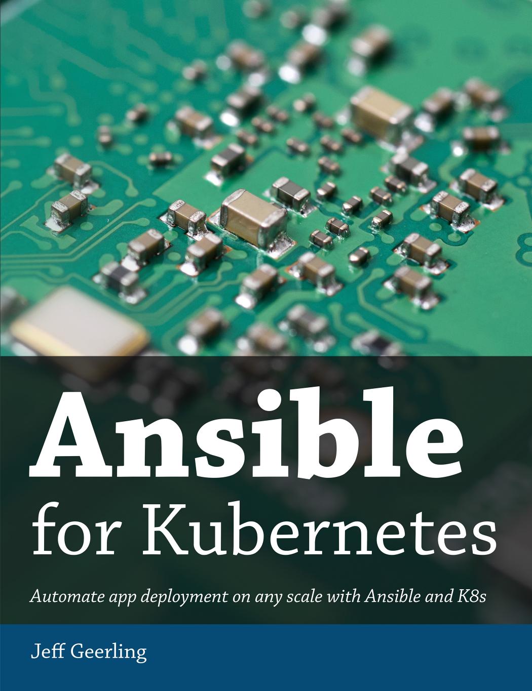 Ansible for Kubernetes: Automate app deployment on any scale with Ansible and K8s